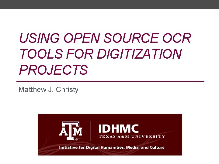 USING OPEN SOURCE OCR TOOLS FOR DIGITIZATION PROJECTS Matthew J. Christy 