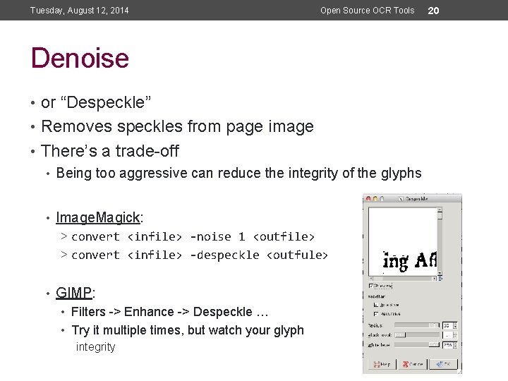 Tuesday, August 12, 2014 Open Source OCR Tools Denoise • or “Despeckle” • Removes