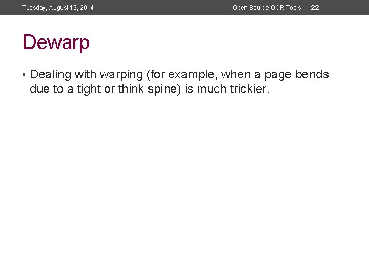 Tuesday, August 12, 2014 Open Source OCR Tools 22 Dewarp • Dealing with warping