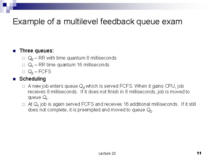 Example of a multilevel feedback queue exam n Three queues: Q 0 – RR