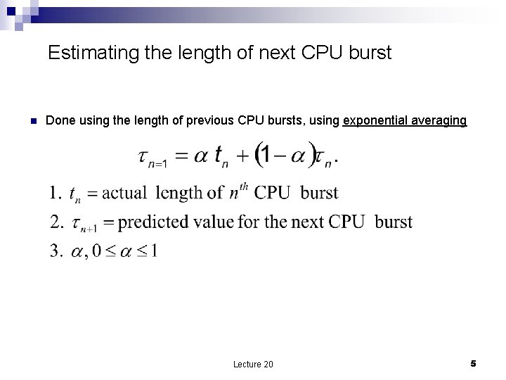 Estimating the length of next CPU burst n Done using the length of previous