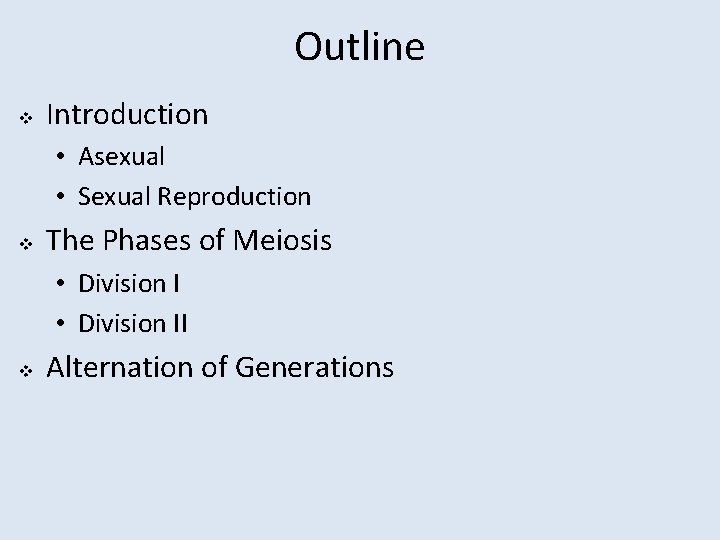 Outline v Introduction • Asexual • Sexual Reproduction v The Phases of Meiosis •