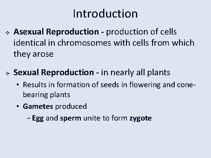 Introduction v v Asexual Reproduction - production of cells identical in chromosomes with cells