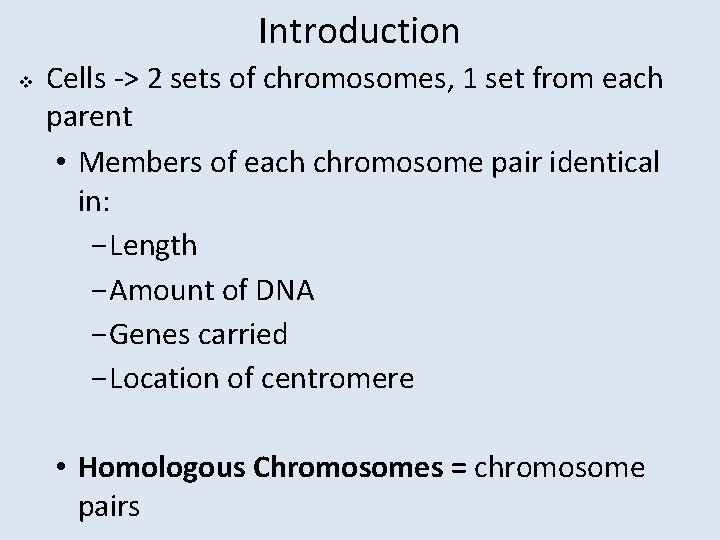 Introduction v Cells -> 2 sets of chromosomes, 1 set from each parent •