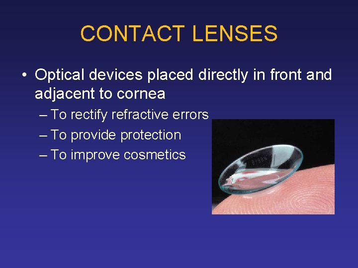 CONTACT LENSES • Optical devices placed directly in front and adjacent to cornea –