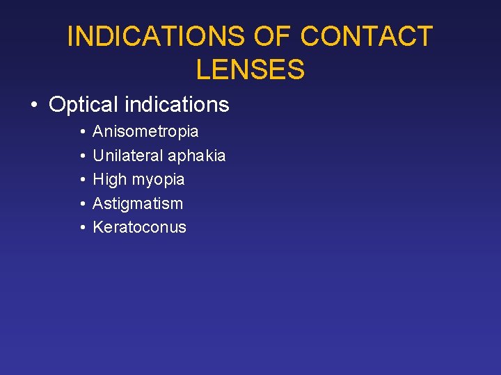 INDICATIONS OF CONTACT LENSES • Optical indications • • • Anisometropia Unilateral aphakia High