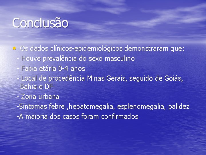 Conclusão • Os dados clínicos-epidemiológicos demonstraram que: - Houve prevalência do sexo masculino -