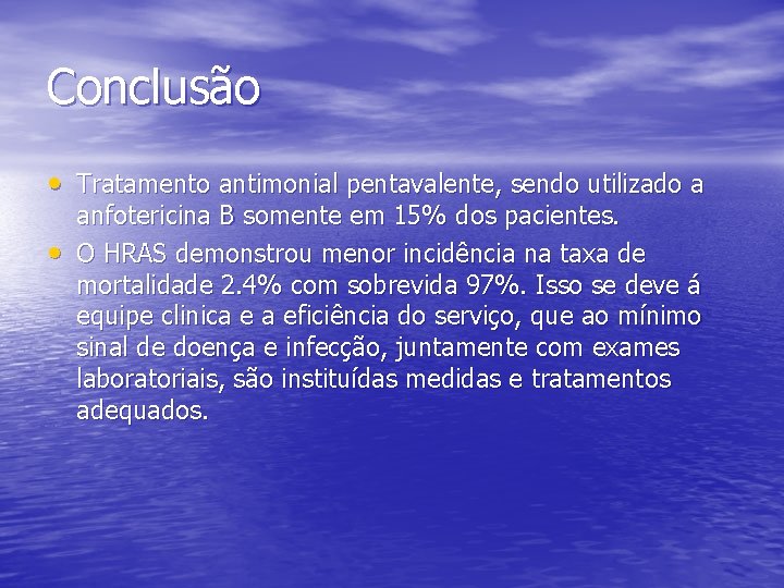 Conclusão • Tratamento antimonial pentavalente, sendo utilizado a • anfotericina B somente em 15%