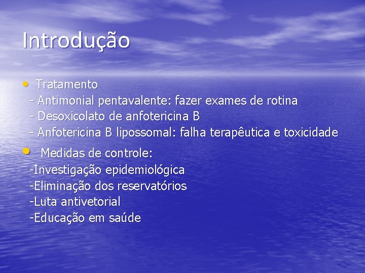 Introdução • Tratamento - Antimonial pentavalente: fazer exames de rotina - Desoxicolato de anfotericina