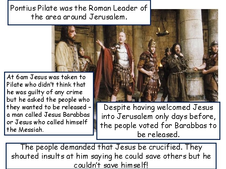 Pontius Pilate was the Roman Leader of the area around Jerusalem. At 6 am