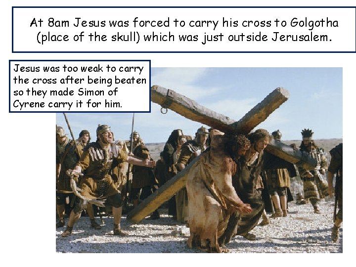 At 8 am Jesus was forced to carry his cross to Golgotha (place of