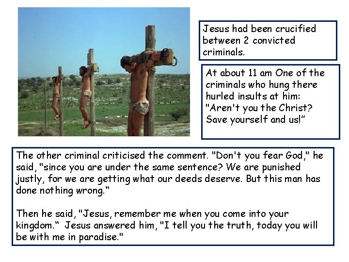 Jesus had been crucified between 2 convicted criminals. At about 11 am One of
