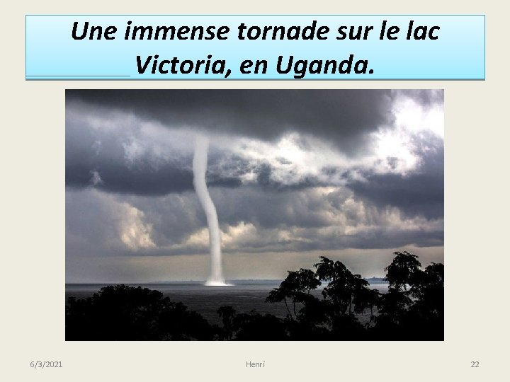 Une immense tornade sur le lac Victoria, en Uganda. 6/3/2021 Henri 22 