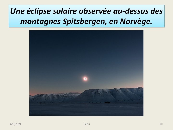 Une éclipse solaire observée au-dessus des montagnes Spitsbergen, en Norvège. 6/3/2021 Henri 30 