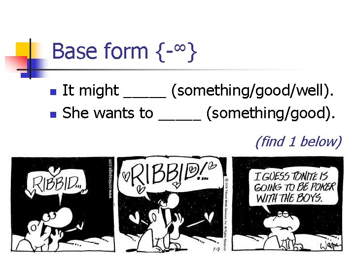 Base form {-∞} n n It might _____ (something/good/well). She wants to _____ (something/good).