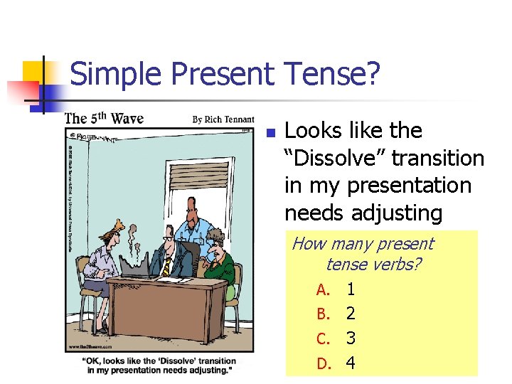 Simple Present Tense? n Looks like the “Dissolve” transition in my presentation needs adjusting