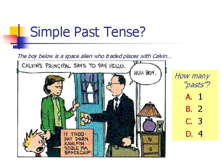 Simple Past Tense? The boy below is a space alien who traded places with