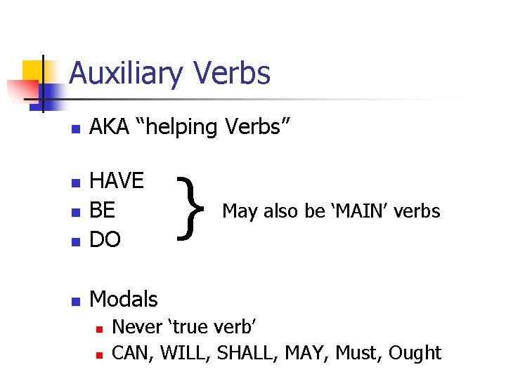 Auxiliary Verbs n AKA “helping Verbs” n HAVE BE DO n Modals n n