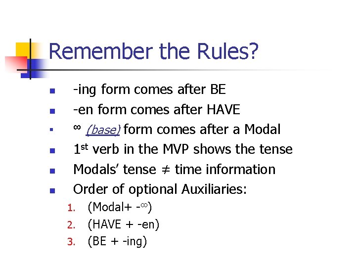 Remember the Rules? n n n -ing form comes after BE -en form comes