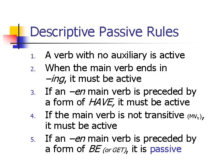 Descriptive Passive Rules 1. 2. 3. 4. 5. A verb with no auxiliary is