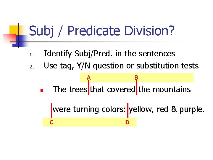 Subj / Predicate Division? Identify Subj/Pred. in the sentences Use tag, Y/N question or