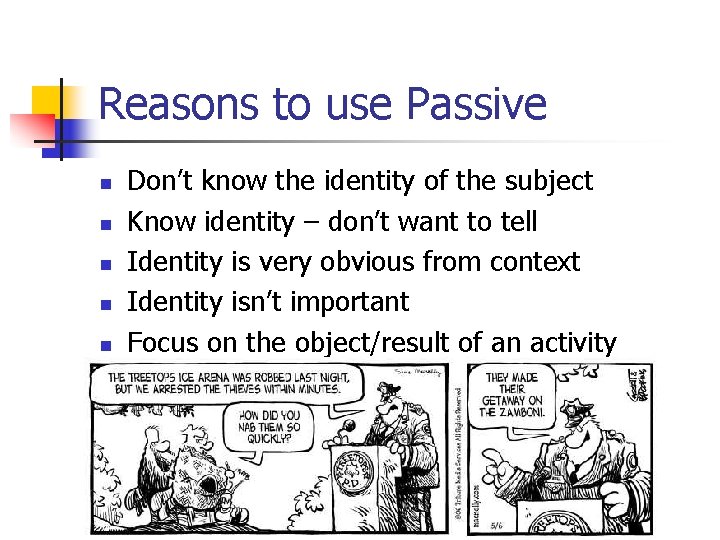 Reasons to use Passive n n n Don’t know the identity of the subject