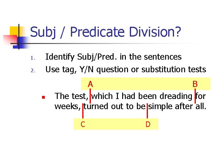 Subj / Predicate Division? Identify Subj/Pred. in the sentences Use tag, Y/N question or