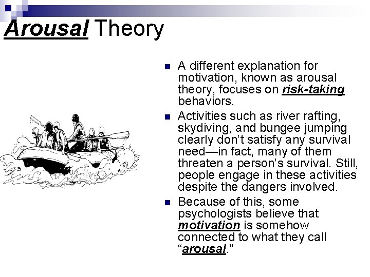 Arousal Theory n n n A different explanation for motivation, known as arousal theory,