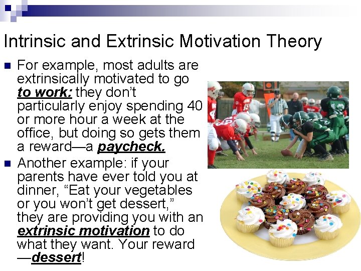 Intrinsic and Extrinsic Motivation Theory n n For example, most adults are extrinsically motivated
