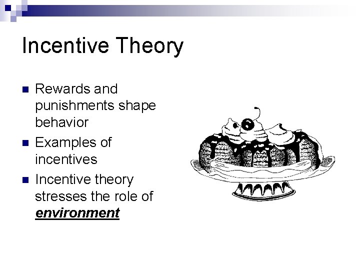 Incentive Theory n n n Rewards and punishments shape behavior Examples of incentives Incentive