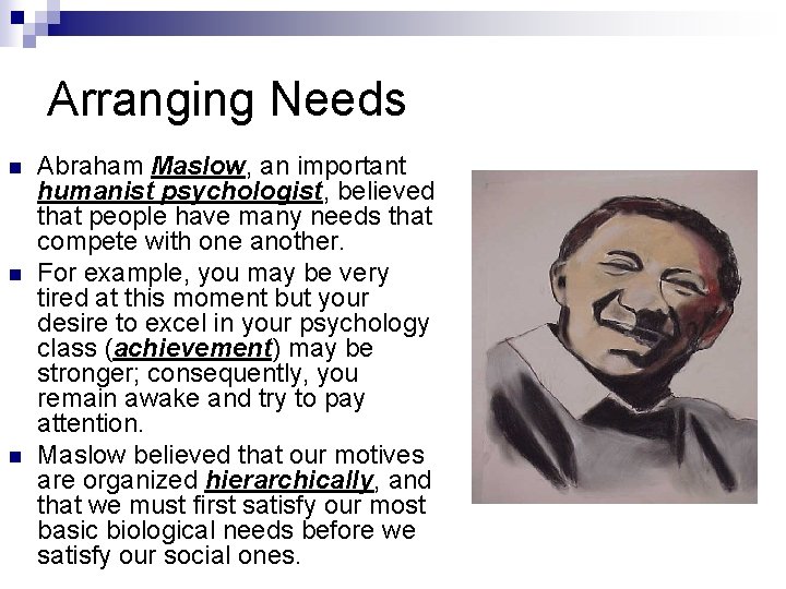 Arranging Needs n n n Abraham Maslow, an important humanist psychologist, believed that people