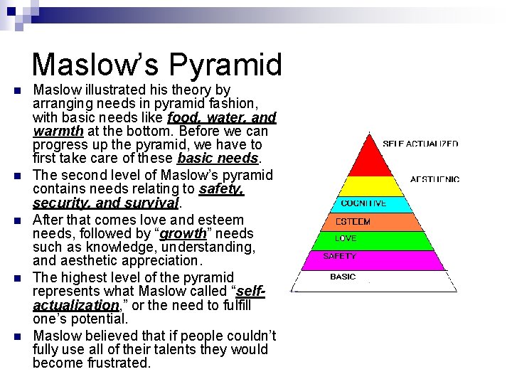 Maslow’s Pyramid n n n Maslow illustrated his theory by arranging needs in pyramid