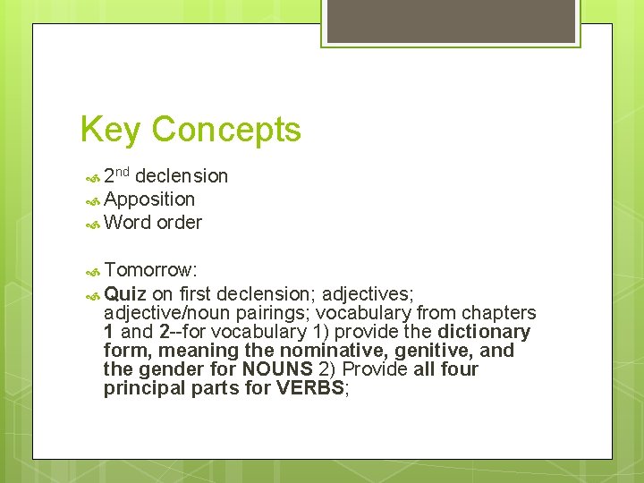 Key Concepts 2 nd declension Apposition Word order Tomorrow: Quiz on first declension; adjectives;