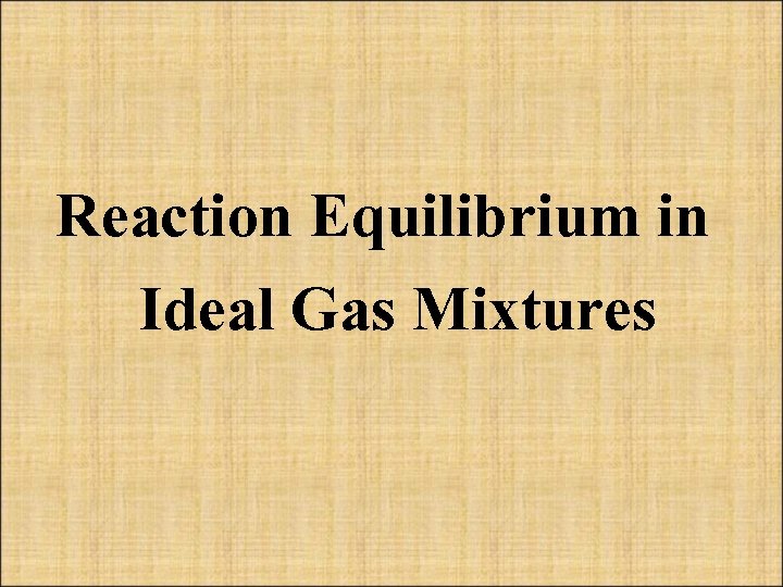 Reaction Equilibrium in Ideal Gas Mixtures 
