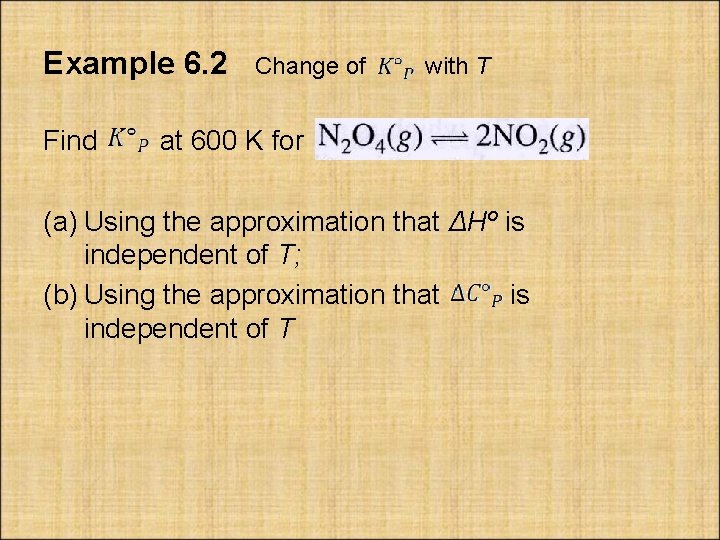 Example 6. 2 Find Change of with T at 600 K for (a) Using