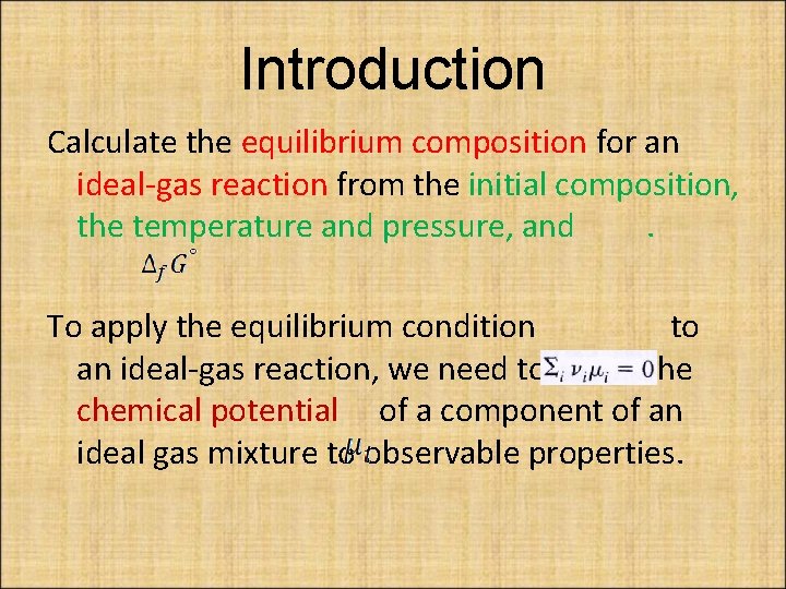 Introduction Calculate the equilibrium composition for an ideal-gas reaction from the initial composition, the