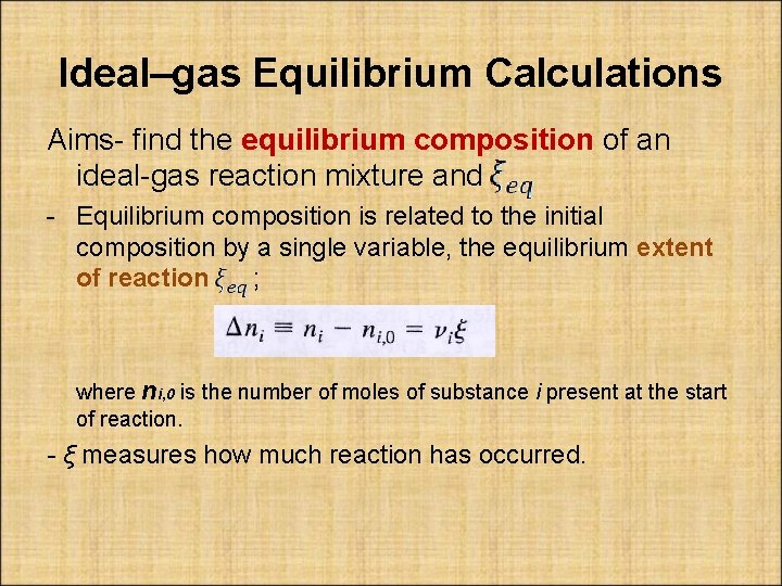 Ideal–gas Equilibrium Calculations Aims- find the equilibrium composition of an ideal-gas reaction mixture and