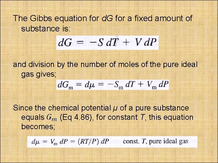 The Gibbs equation for d. G for a fixed amount of substance is: and