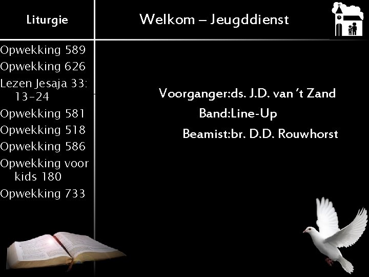 Liturgie Opwekking 589 Opwekking 626 Lezen Jesaja 33: 13 -24 Opwekking 581 Opwekking 518