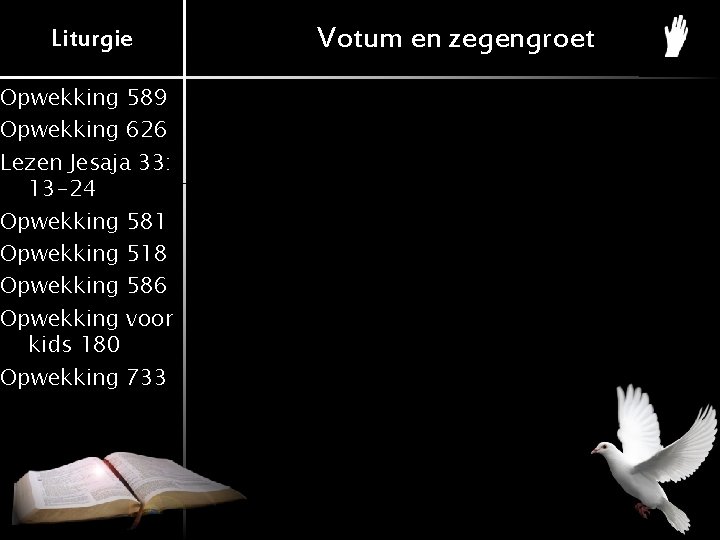 Liturgie Opwekking 589 Opwekking 626 Lezen Jesaja 33: 13 -24 Opwekking 581 Opwekking 518