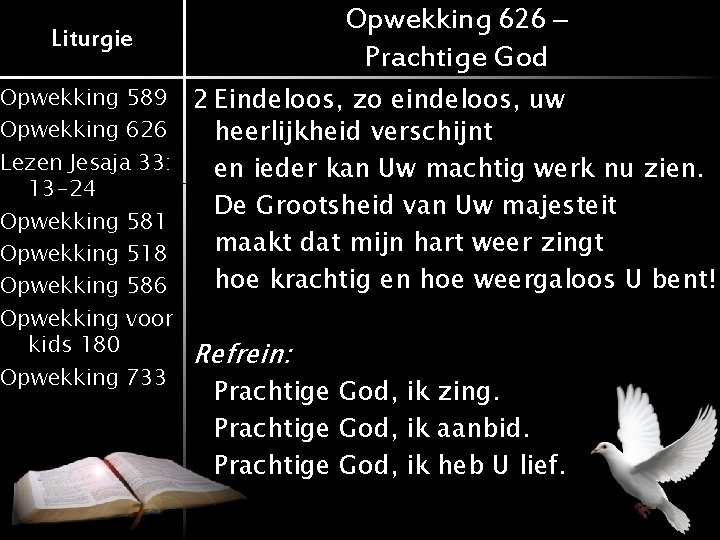 Liturgie Opwekking 626 – Prachtige God Opwekking 589 2 Eindeloos, zo eindeloos, uw Opwekking