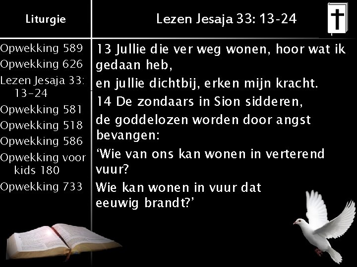 Liturgie Opwekking 589 Opwekking 626 Lezen Jesaja 33: 13 -24 Opwekking 581 Opwekking 518