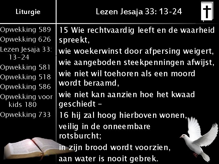 Liturgie Lezen Jesaja 33: 13 -24 Opwekking 589 Opwekking 626 Lezen Jesaja 33: 13