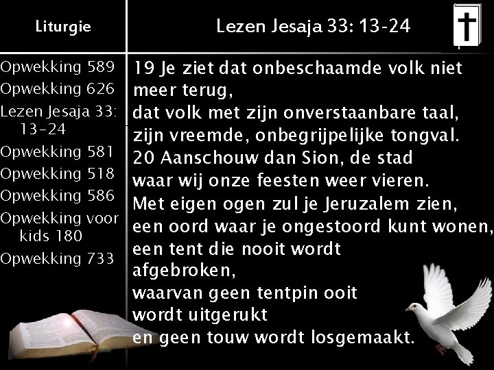 Liturgie Lezen Jesaja 33: 13 -24 Opwekking 589 Opwekking 626 Lezen Jesaja 33: 13