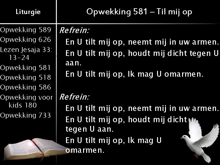 Liturgie Opwekking 589 Opwekking 626 Lezen Jesaja 33: 13 -24 Opwekking 581 Opwekking 518