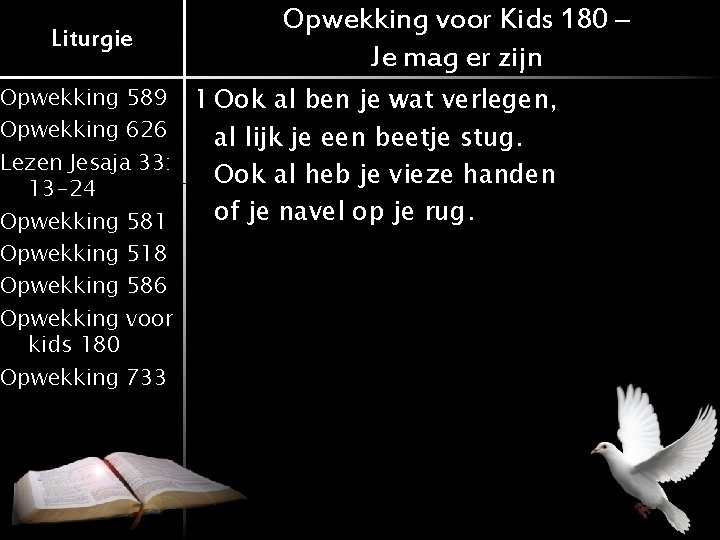 Liturgie Opwekking voor Kids 180 – Je mag er zijn Opwekking 589 1 Ook