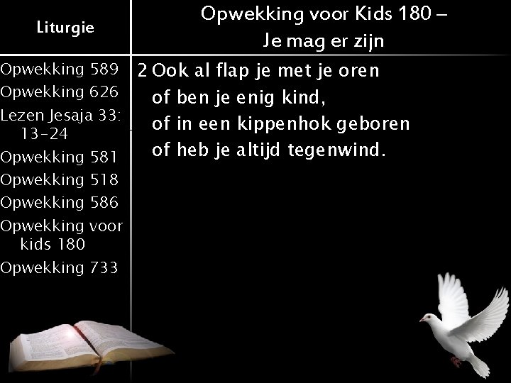 Liturgie Opwekking voor Kids 180 – Je mag er zijn Opwekking 589 2 Ook