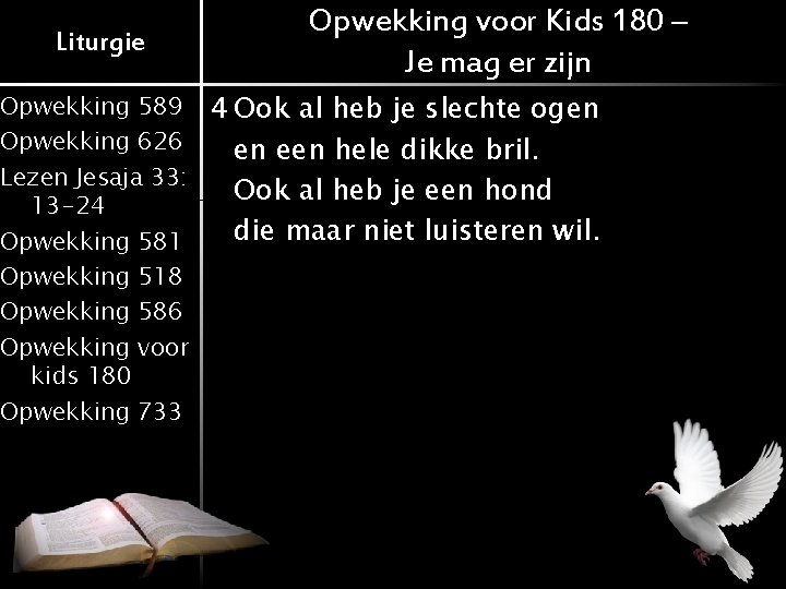 Liturgie Opwekking voor Kids 180 – Je mag er zijn Opwekking 589 4 Ook