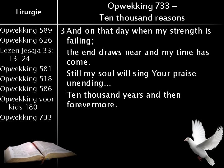 Liturgie Opwekking 733 – Ten thousand reasons Opwekking 589 3 And on that day
