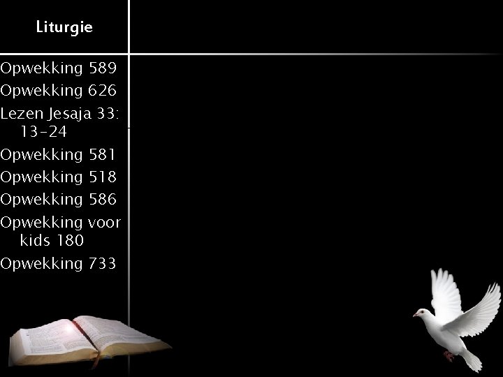 Liturgie Opwekking 589 Opwekking 626 Lezen Jesaja 33: 13 -24 Opwekking 581 Opwekking 518